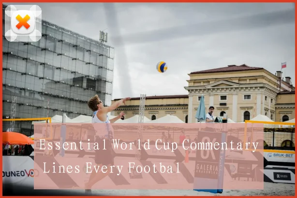 Essential World Cup Commentary Lines Every Footbal